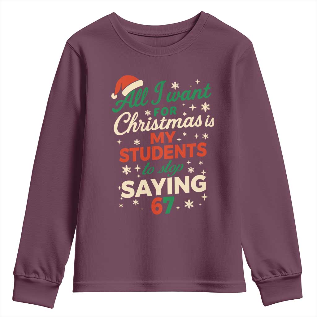 Funny All I Want For Christmas Is My Students To Stop Saying 67 Youth Sweatshirt Teacher Christmas 67 Meme - Wonder Print Shop