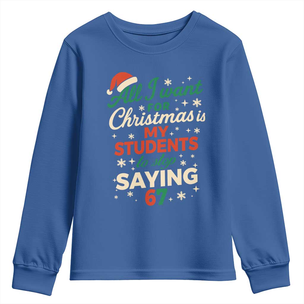 Funny All I Want For Christmas Is My Students To Stop Saying 67 Youth Sweatshirt Teacher Christmas 67 Meme - Wonder Print Shop