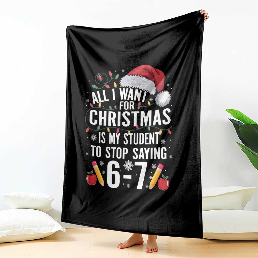 Funny 67 Teacher Christmas Throw Blanket All I Want For Christmas Is My Student To Stop Saying 67 - Wonder Print Shop