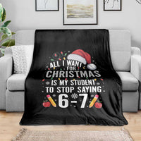 Funny 67 Teacher Christmas Throw Blanket All I Want For Christmas Is My Student To Stop Saying 67 - Wonder Print Shop