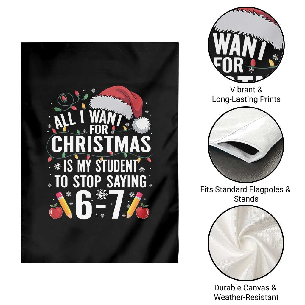 Funny 67 Teacher Christmas Garden Flag All I Want For Christmas Is My Student To Stop Saying 67 - Wonder Print Shop