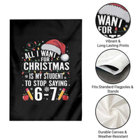 Funny 67 Teacher Christmas Garden Flag All I Want For Christmas Is My Student To Stop Saying 67 - Wonder Print Shop