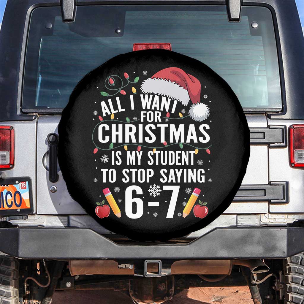 Funny 67 Teacher Christmas Spare Tire Cover All I Want For Christmas Is My Student To Stop Saying 67 - Wonder Print Shop