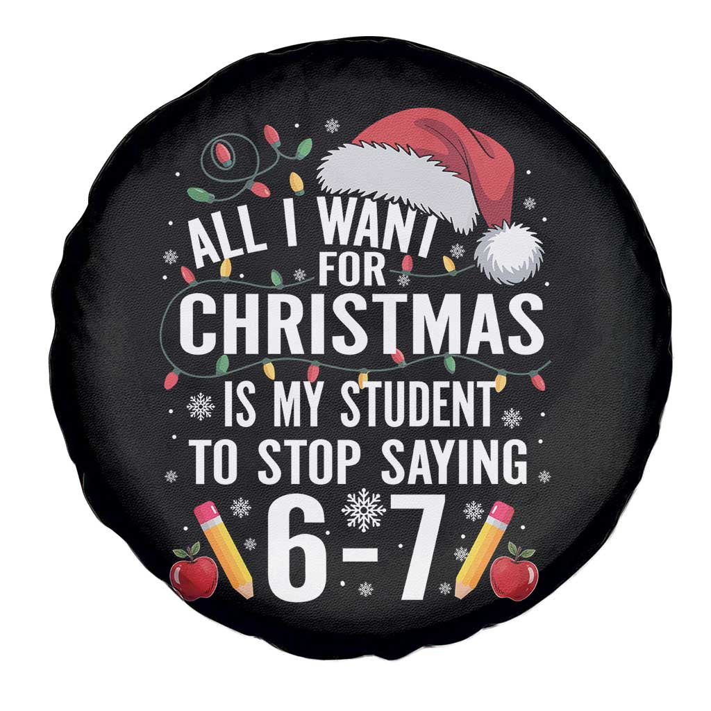 Funny 67 Teacher Christmas Spare Tire Cover All I Want For Christmas Is My Student To Stop Saying 67 - Wonder Print Shop