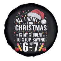 Funny 67 Teacher Christmas Spare Tire Cover All I Want For Christmas Is My Student To Stop Saying 67 - Wonder Print Shop