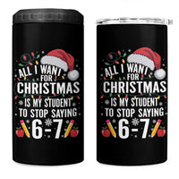 Funny 67 Teacher Christmas 4 in 1 Can Cooler Tumbler All I Want For Christmas Is My Student To Stop Saying 67 - Wonder Print Shop