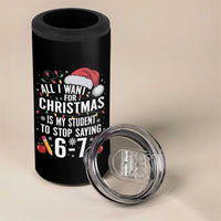 Funny 67 Teacher Christmas 4 in 1 Can Cooler Tumbler All I Want For Christmas Is My Student To Stop Saying 67 - Wonder Print Shop