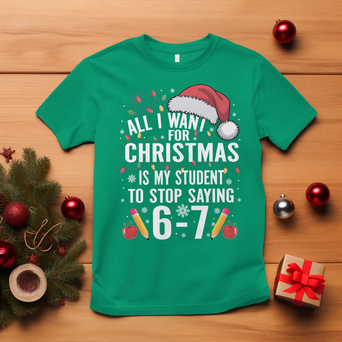 Funny 67 Teacher Christmas T Shirt All I Want For Christmas Is My Student To Stop Saying 67 - Wonder Print Shop