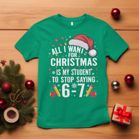 Funny 67 Teacher Christmas T Shirt All I Want For Christmas Is My Student To Stop Saying 67 - Wonder Print Shop