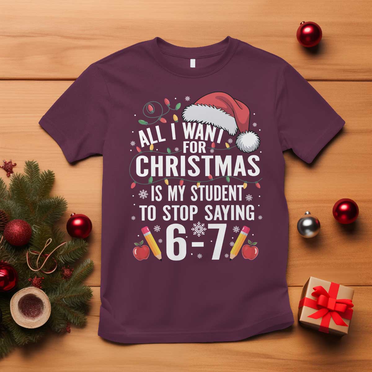 Funny 67 Teacher Christmas T Shirt All I Want For Christmas Is My Student To Stop Saying 67 - Wonder Print Shop