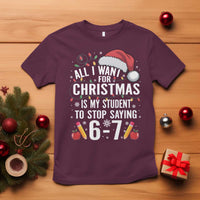 Funny 67 Teacher Christmas T Shirt All I Want For Christmas Is My Student To Stop Saying 67 - Wonder Print Shop