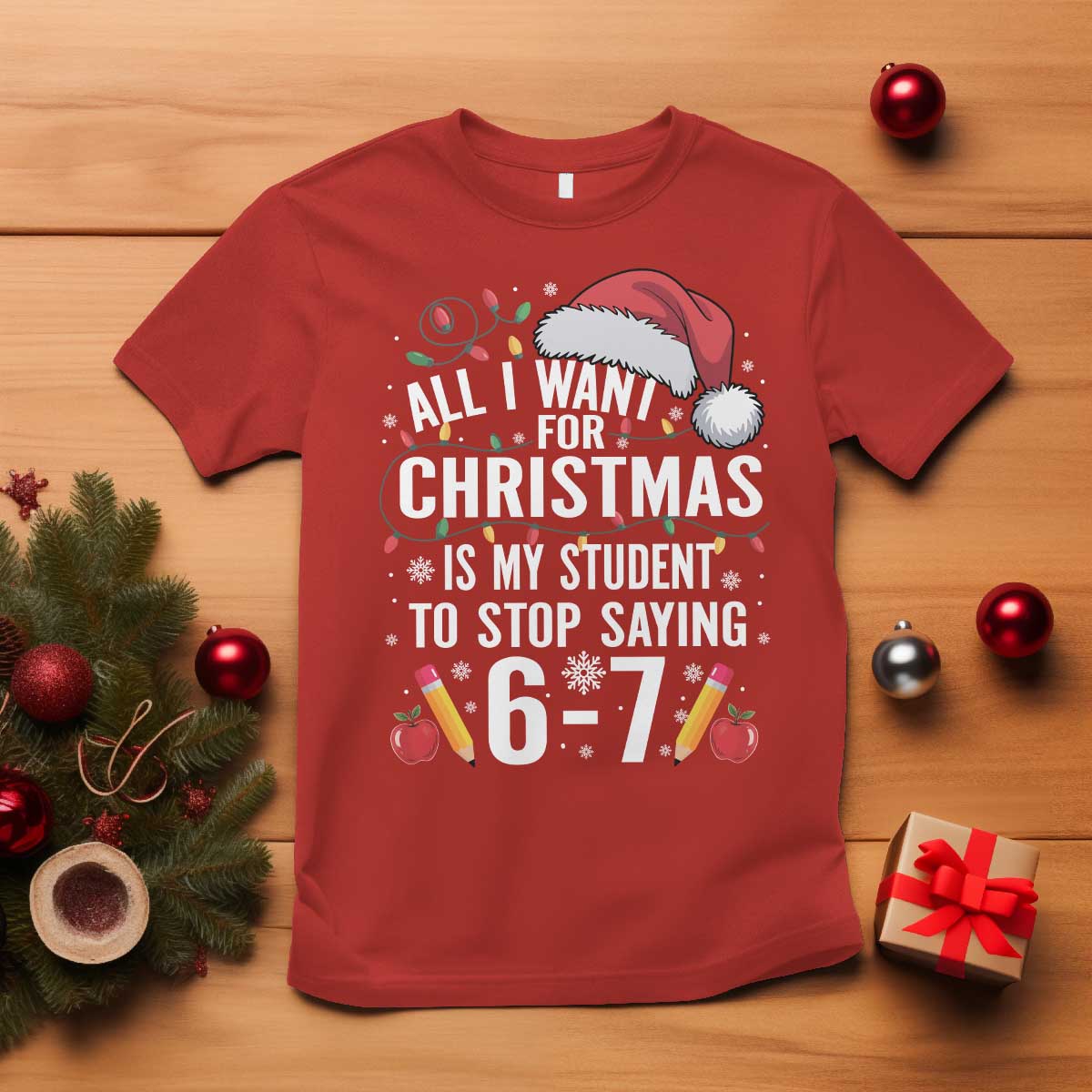 Funny 67 Teacher Christmas T Shirt All I Want For Christmas Is My Student To Stop Saying 67 - Wonder Print Shop
