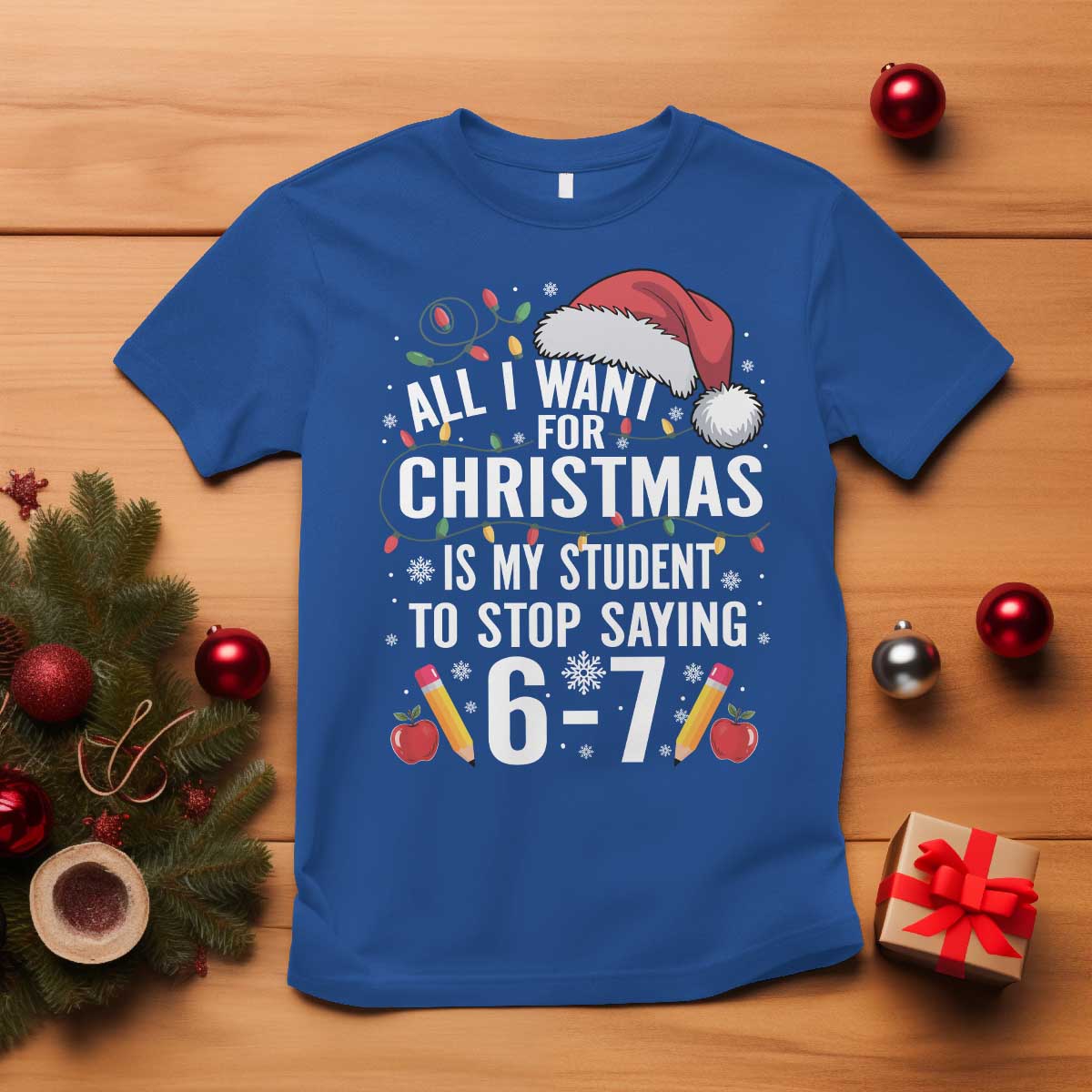 Funny 67 Teacher Christmas T Shirt All I Want For Christmas Is My Student To Stop Saying 67 - Wonder Print Shop