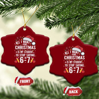 Funny 67 Teacher Christmas Ceramic Ornament All I Want For Christmas Is My Student To Stop Saying 67 - Wonder Print Shop