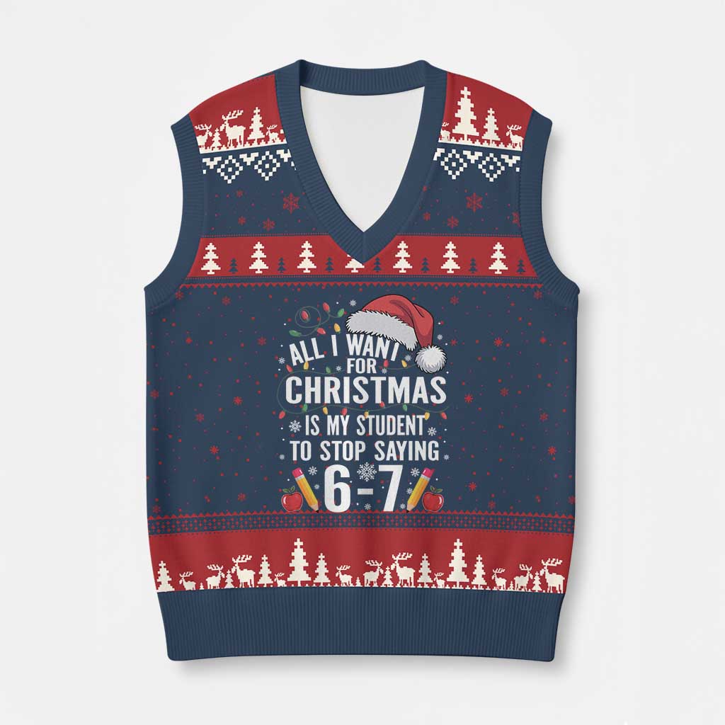 Funny 67 Teacher Xmas V-Neck Knit Sweater Vest All I Want For Xmas Is My Student To Stop Saying 67 - Wonder Print Shop