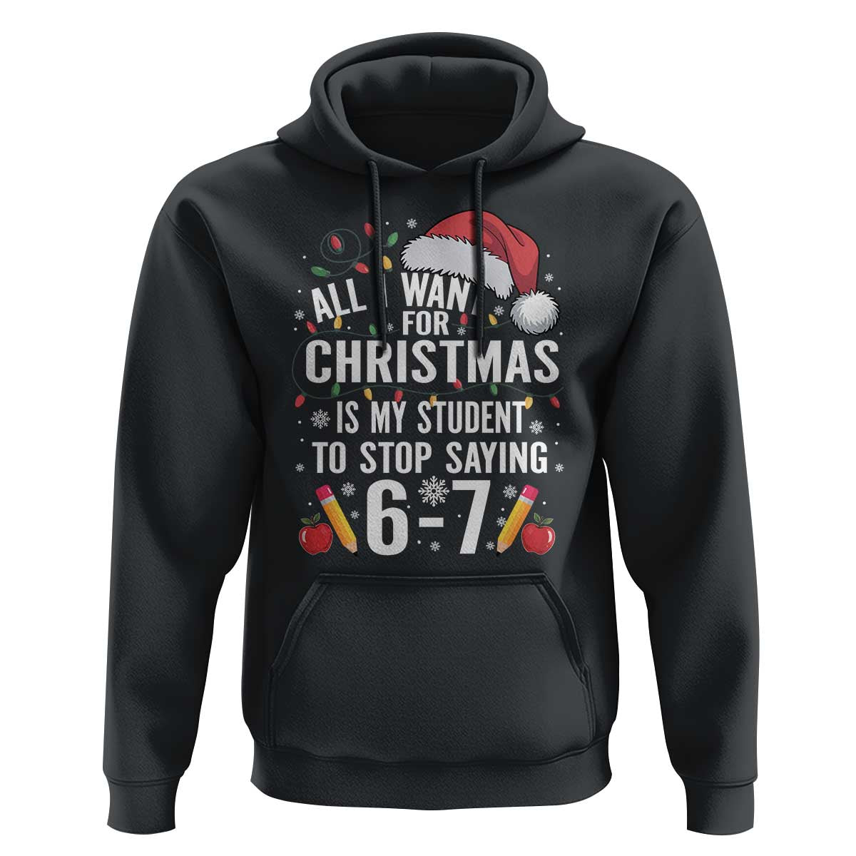 Funny 67 Teacher Christmas Hoodie All I Want For Christmas Is My Student To Stop Saying 67 - Wonder Print Shop