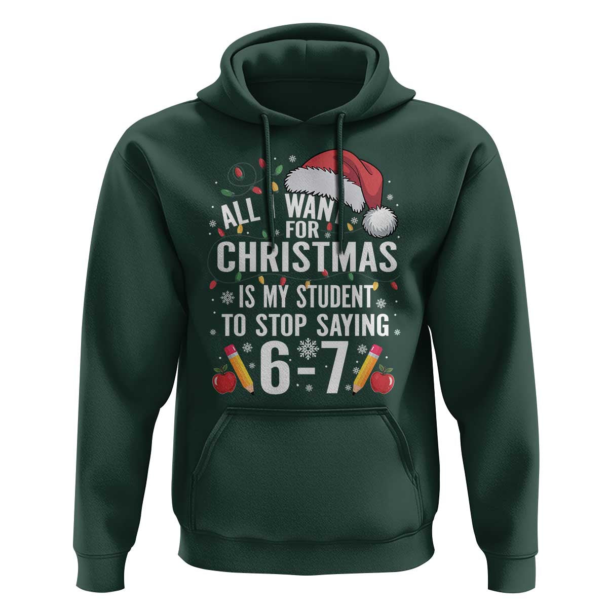 Funny 67 Teacher Christmas Hoodie All I Want For Christmas Is My Student To Stop Saying 67 - Wonder Print Shop