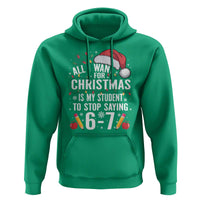 Funny 67 Teacher Christmas Hoodie All I Want For Christmas Is My Student To Stop Saying 67 - Wonder Print Shop