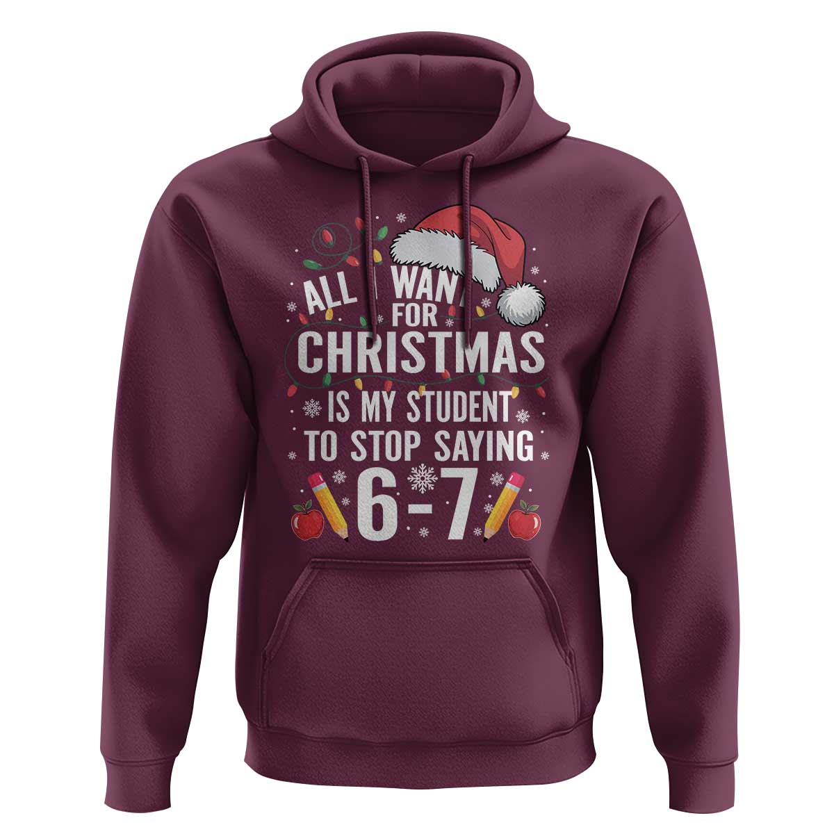 Funny 67 Teacher Christmas Hoodie All I Want For Christmas Is My Student To Stop Saying 67 - Wonder Print Shop