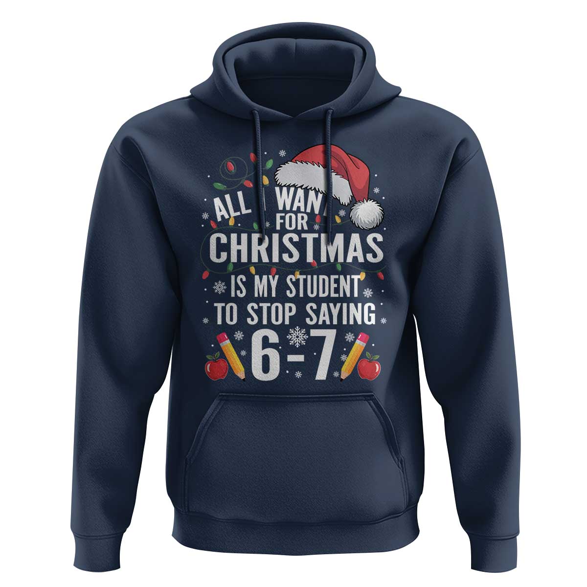 Funny 67 Teacher Christmas Hoodie All I Want For Christmas Is My Student To Stop Saying 67 - Wonder Print Shop