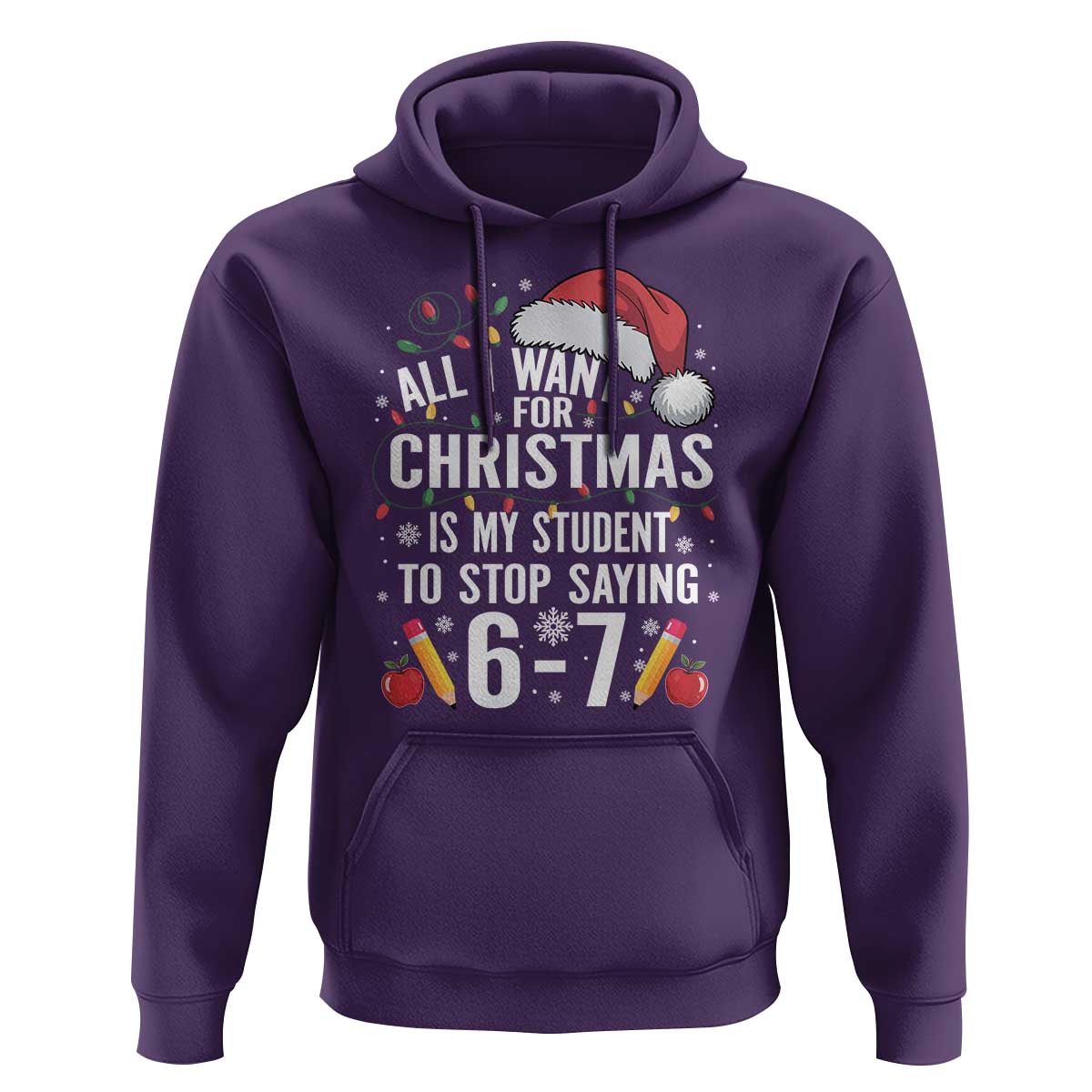 Funny 67 Teacher Christmas Hoodie All I Want For Christmas Is My Student To Stop Saying 67 - Wonder Print Shop