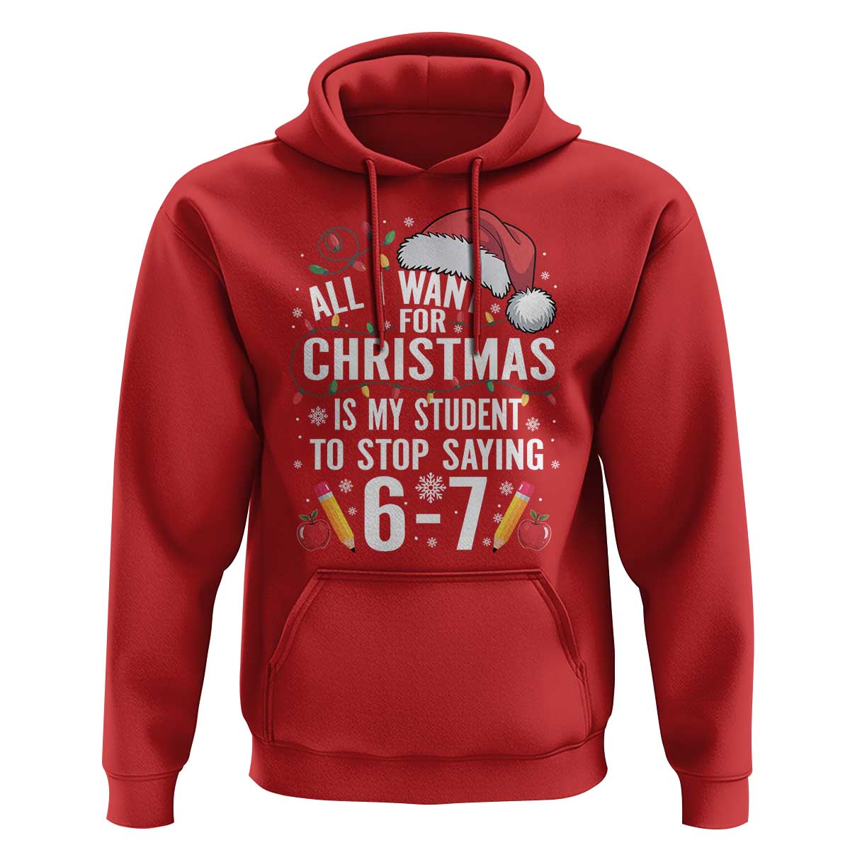 Funny 67 Teacher Christmas Hoodie All I Want For Christmas Is My Student To Stop Saying 67 - Wonder Print Shop