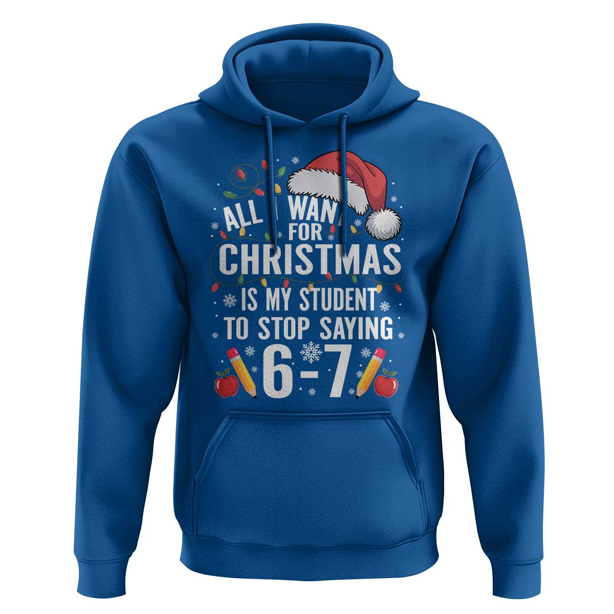 Funny 67 Teacher Christmas Hoodie All I Want For Christmas Is My Student To Stop Saying 67 - Wonder Print Shop