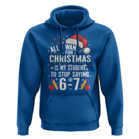 Funny 67 Teacher Christmas Hoodie All I Want For Christmas Is My Student To Stop Saying 67 - Wonder Print Shop
