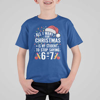 Funny 67 Teacher Christmas T Shirt For Kid All I Want For Christmas Is My Student To Stop Saying 67 - Wonder Print Shop