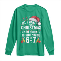 Funny 67 Teacher Christmas Long Sleeve Shirt All I Want For Christmas Is My Student To Stop Saying 67 - Wonder Print Shop