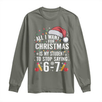 Funny 67 Teacher Christmas Long Sleeve Shirt All I Want For Christmas Is My Student To Stop Saying 67 - Wonder Print Shop