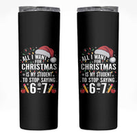 Funny 67 Teacher Christmas Skinny Tumbler All I Want For Christmas Is My Student To Stop Saying 67 - Wonder Print Shop