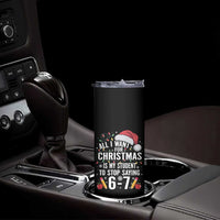 Funny 67 Teacher Christmas Skinny Tumbler All I Want For Christmas Is My Student To Stop Saying 67 - Wonder Print Shop