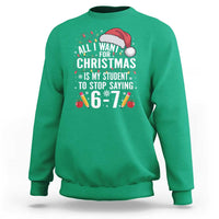 Funny 67 Teacher Christmas Sweatshirt All I Want For Christmas Is My Student To Stop Saying 67 - Wonder Print Shop