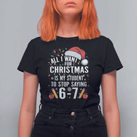 Funny 67 Teacher Christmas T Shirt For Women All I Want For Christmas Is My Student To Stop Saying 67 - Wonder Print Shop