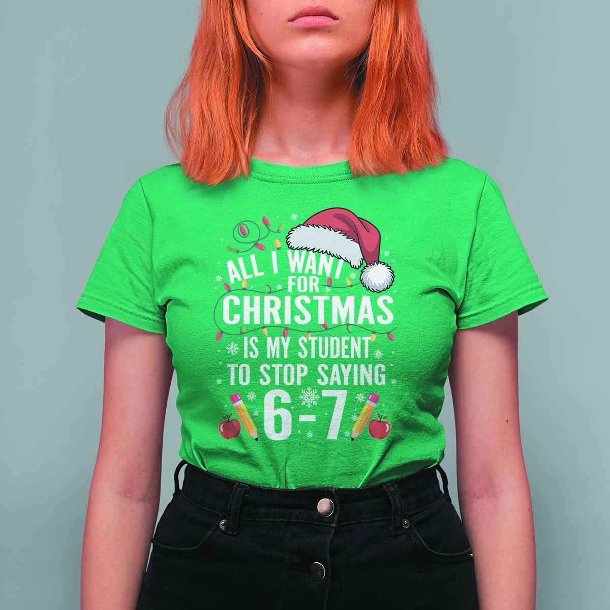 Funny 67 Teacher Christmas T Shirt For Women All I Want For Christmas Is My Student To Stop Saying 67 - Wonder Print Shop