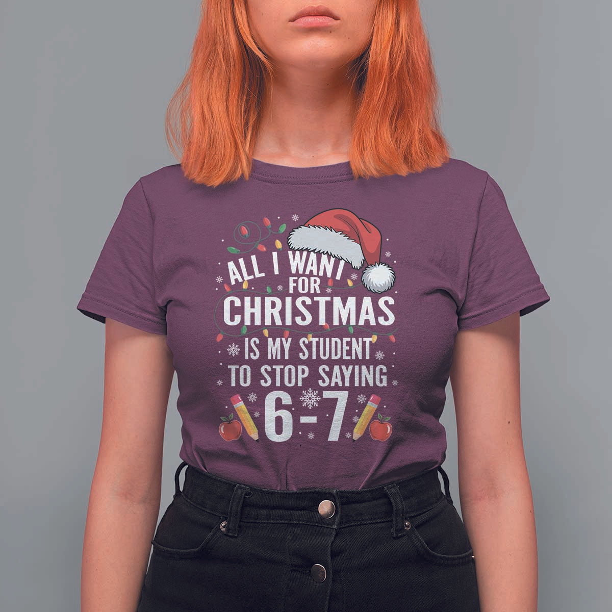 Funny 67 Teacher Christmas T Shirt For Women All I Want For Christmas Is My Student To Stop Saying 67 - Wonder Print Shop