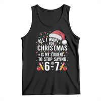 Funny 67 Teacher Christmas Tank Top All I Want For Christmas Is My Student To Stop Saying 67 - Wonder Print Shop