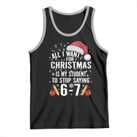 Funny 67 Teacher Christmas Tank Top All I Want For Christmas Is My Student To Stop Saying 67 - Wonder Print Shop