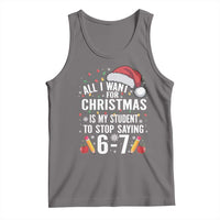 Funny 67 Teacher Christmas Tank Top All I Want For Christmas Is My Student To Stop Saying 67 - Wonder Print Shop