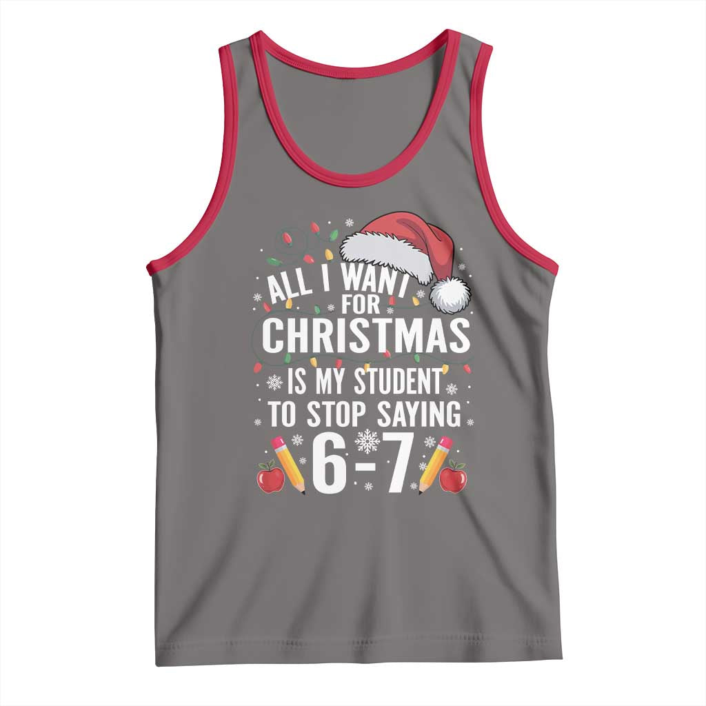 Funny 67 Teacher Christmas Tank Top All I Want For Christmas Is My Student To Stop Saying 67 - Wonder Print Shop
