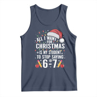Funny 67 Teacher Christmas Tank Top All I Want For Christmas Is My Student To Stop Saying 67 - Wonder Print Shop