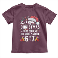 Funny 67 Teacher Christmas Toddler T Shirt All I Want For Christmas Is My Student To Stop Saying 67 - Wonder Print Shop