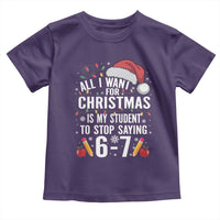 Funny 67 Teacher Christmas Toddler T Shirt All I Want For Christmas Is My Student To Stop Saying 67 - Wonder Print Shop