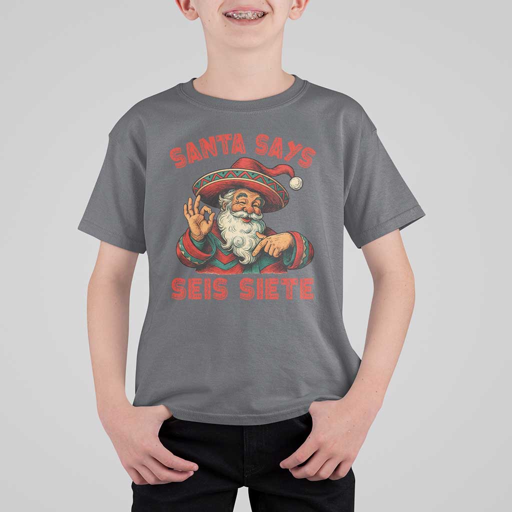 Funny Mexican Christmas 67 T Shirt For Kid Santa Says Seis Siete Cholo Claus - Wonder Print Shop