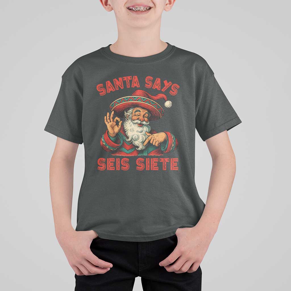 Funny Mexican Christmas 67 T Shirt For Kid Santa Says Seis Siete Cholo Claus - Wonder Print Shop