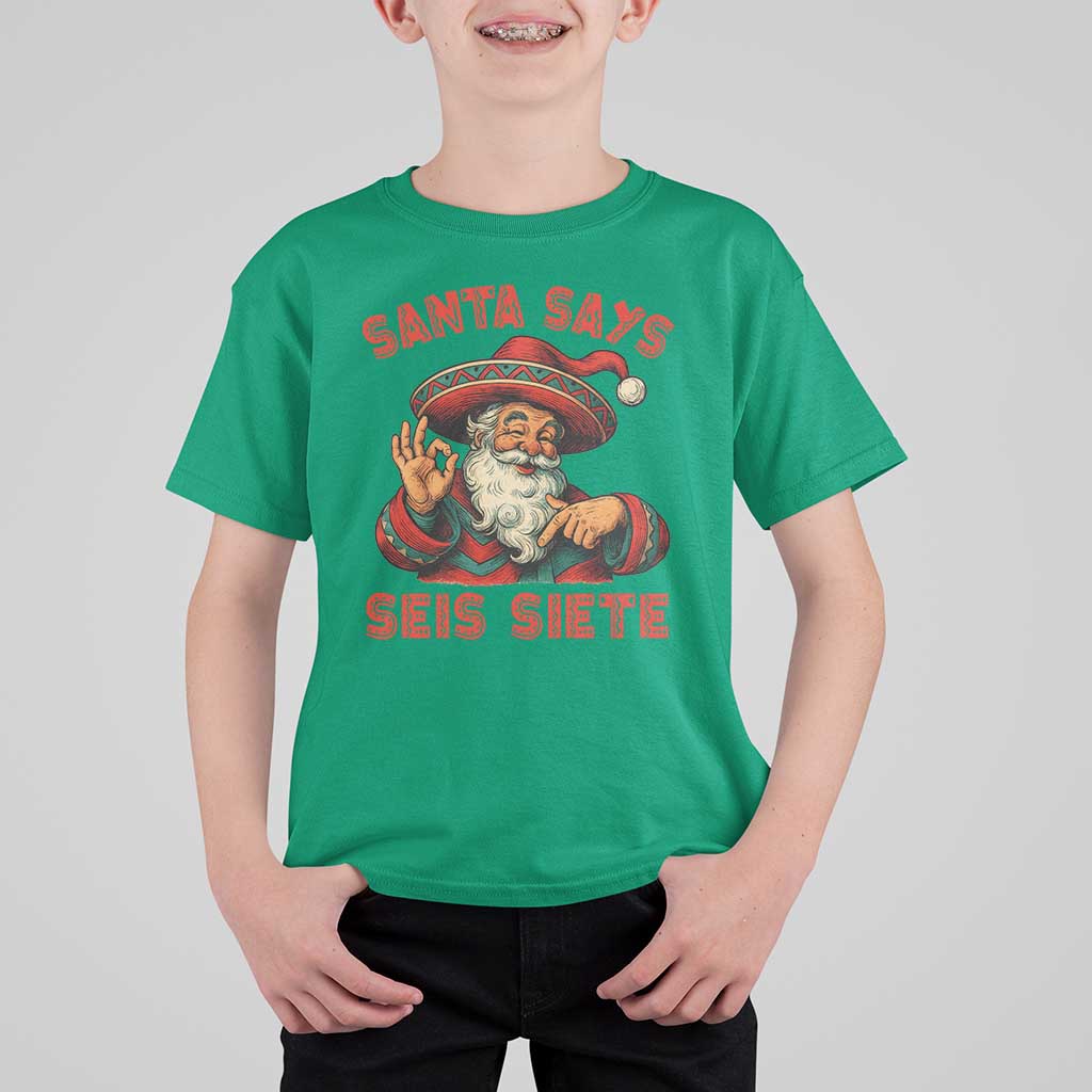 Funny Mexican Christmas 67 T Shirt For Kid Santa Says Seis Siete Cholo Claus - Wonder Print Shop