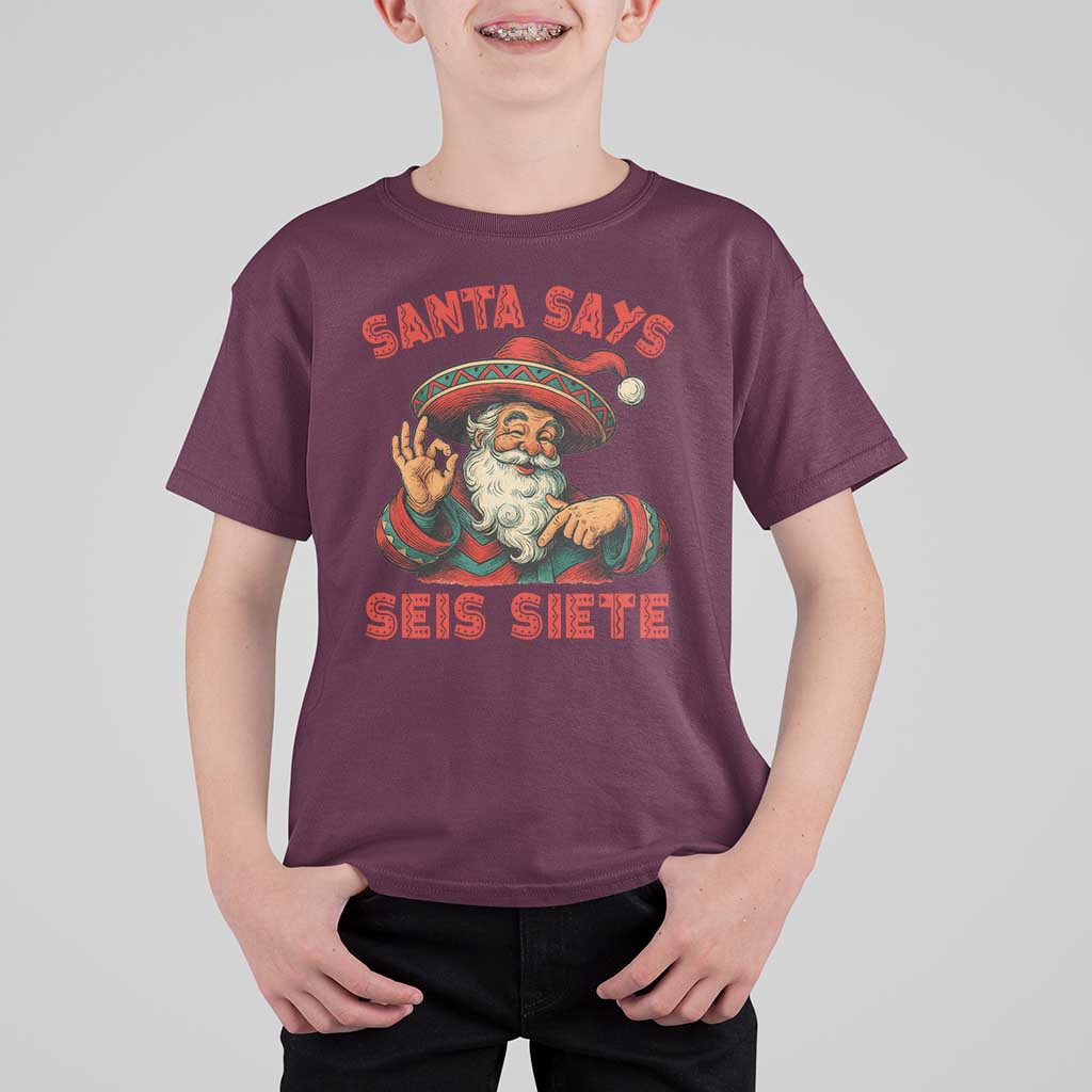 Funny Mexican Christmas 67 T Shirt For Kid Santa Says Seis Siete Cholo Claus - Wonder Print Shop