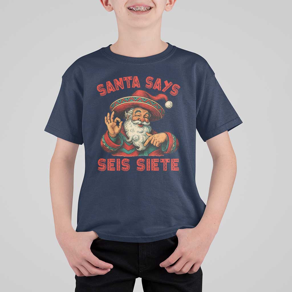 Funny Mexican Christmas 67 T Shirt For Kid Santa Says Seis Siete Cholo Claus - Wonder Print Shop