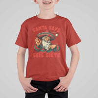Funny Mexican Christmas 67 T Shirt For Kid Santa Says Seis Siete Cholo Claus - Wonder Print Shop
